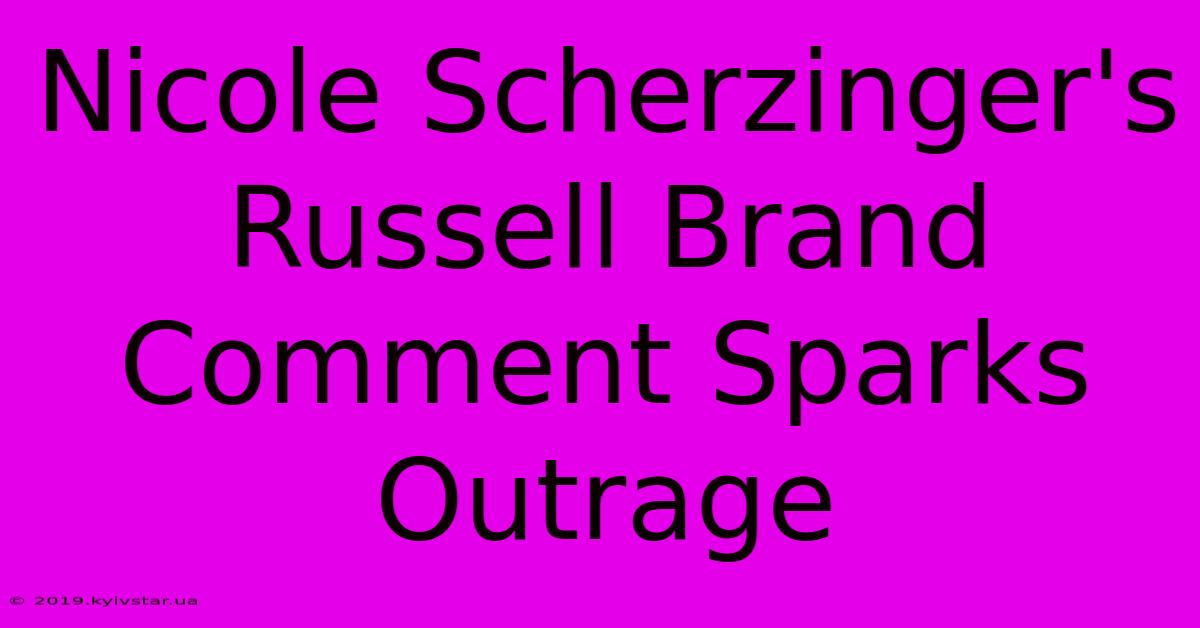 Nicole Scherzinger's Russell Brand Comment Sparks Outrage 