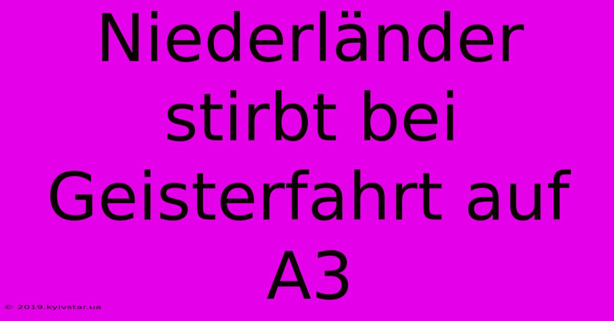 Niederländer Stirbt Bei Geisterfahrt Auf A3