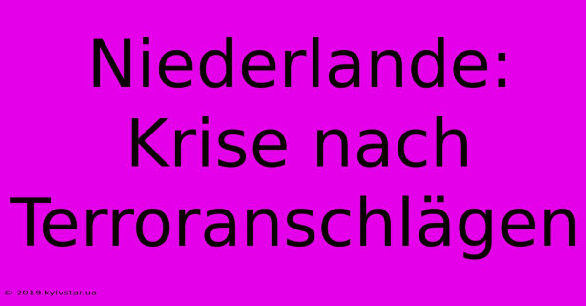 Niederlande: Krise Nach Terroranschlägen