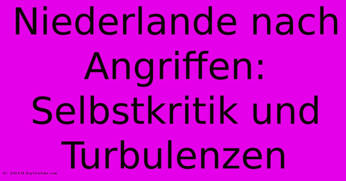 Niederlande Nach Angriffen: Selbstkritik Und Turbulenzen