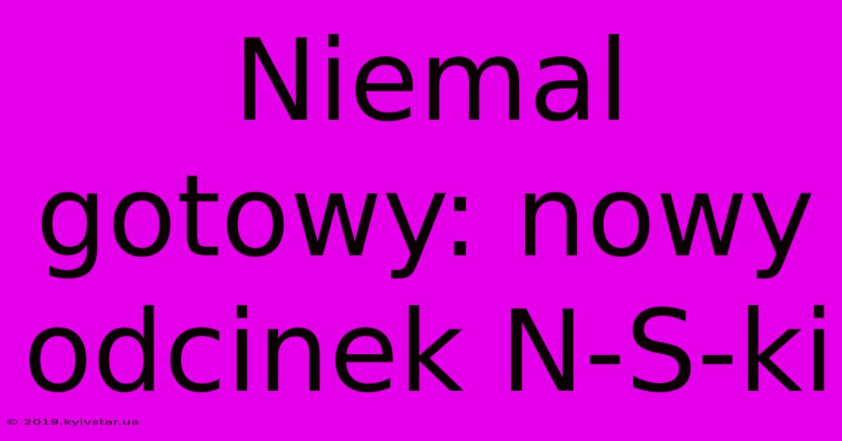 Niemal Gotowy: Nowy Odcinek N-S-ki