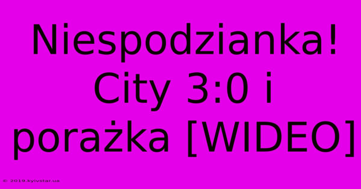 Niespodzianka! City 3:0 I Porażka [WIDEO]