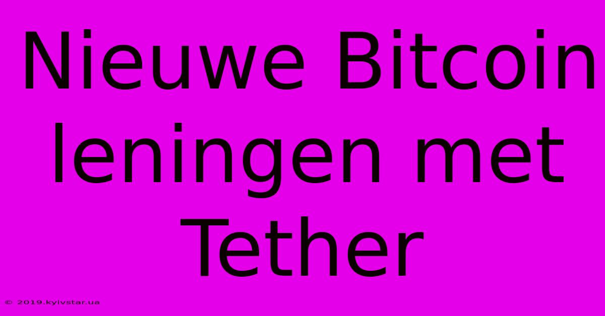 Nieuwe Bitcoin Leningen Met Tether