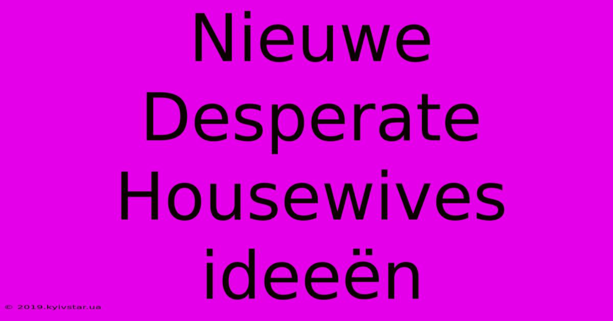 Nieuwe Desperate Housewives Ideeën