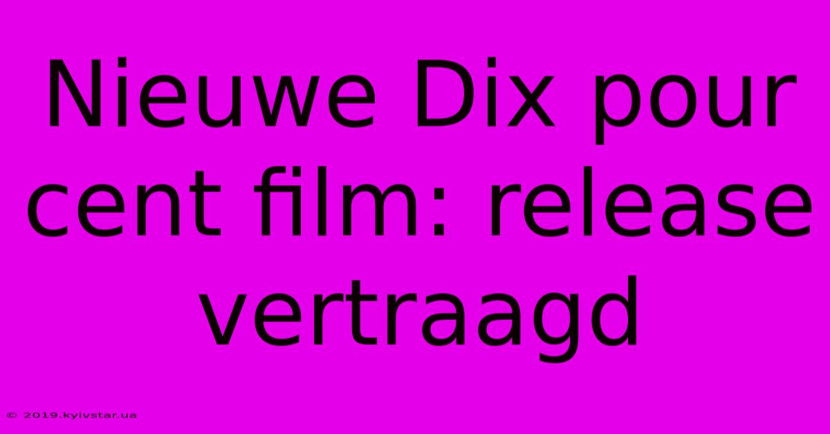 Nieuwe Dix Pour Cent Film: Release Vertraagd