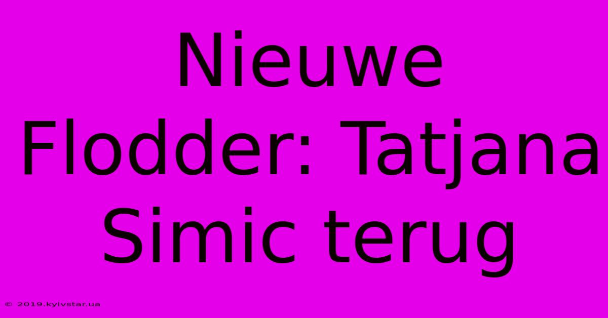 Nieuwe Flodder: Tatjana Simic Terug