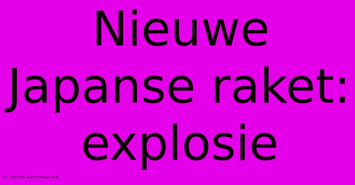 Nieuwe Japanse Raket: Explosie