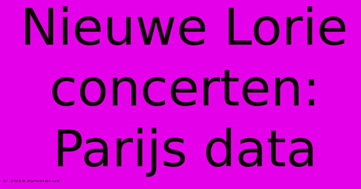 Nieuwe Lorie Concerten: Parijs Data