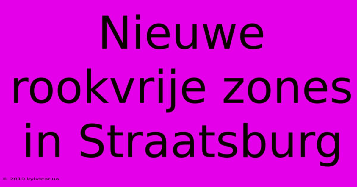 Nieuwe Rookvrije Zones In Straatsburg