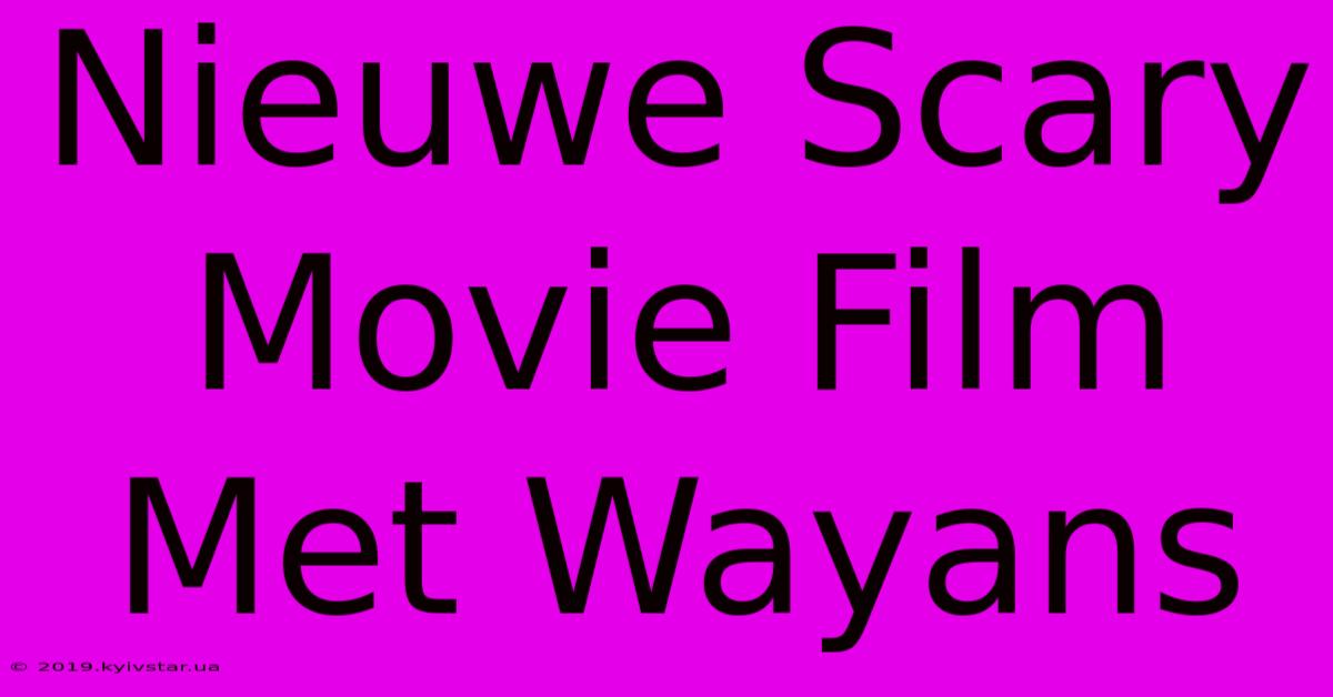 Nieuwe Scary Movie Film Met Wayans 