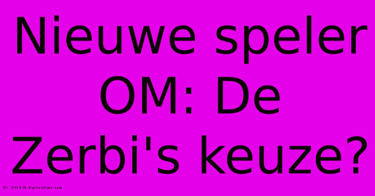 Nieuwe Speler OM: De Zerbi's Keuze?