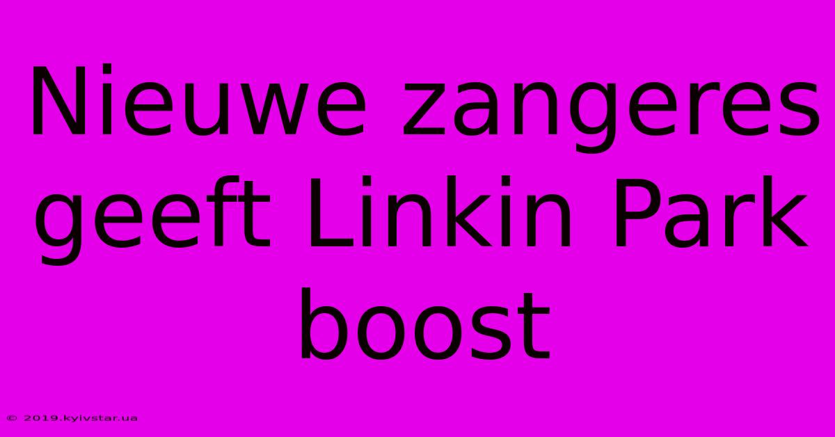 Nieuwe Zangeres Geeft Linkin Park Boost