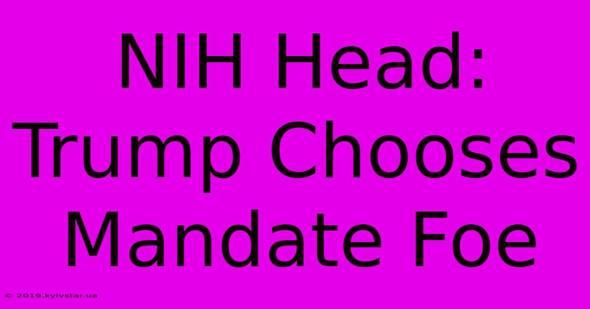 NIH Head: Trump Chooses Mandate Foe