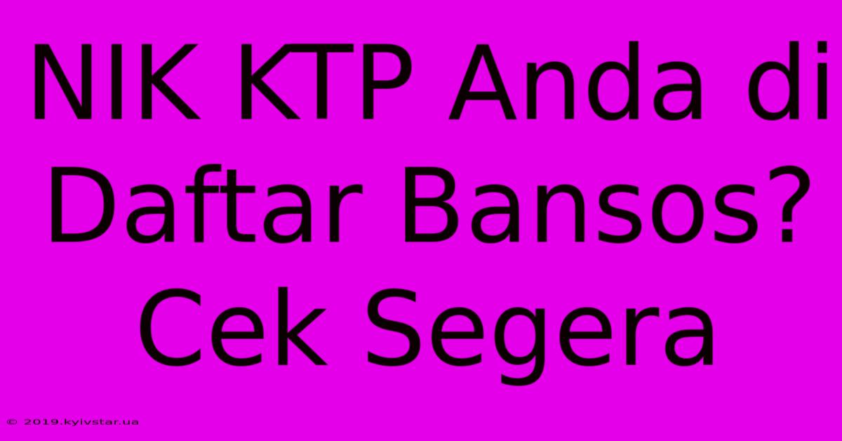 NIK KTP Anda Di Daftar Bansos? Cek Segera 