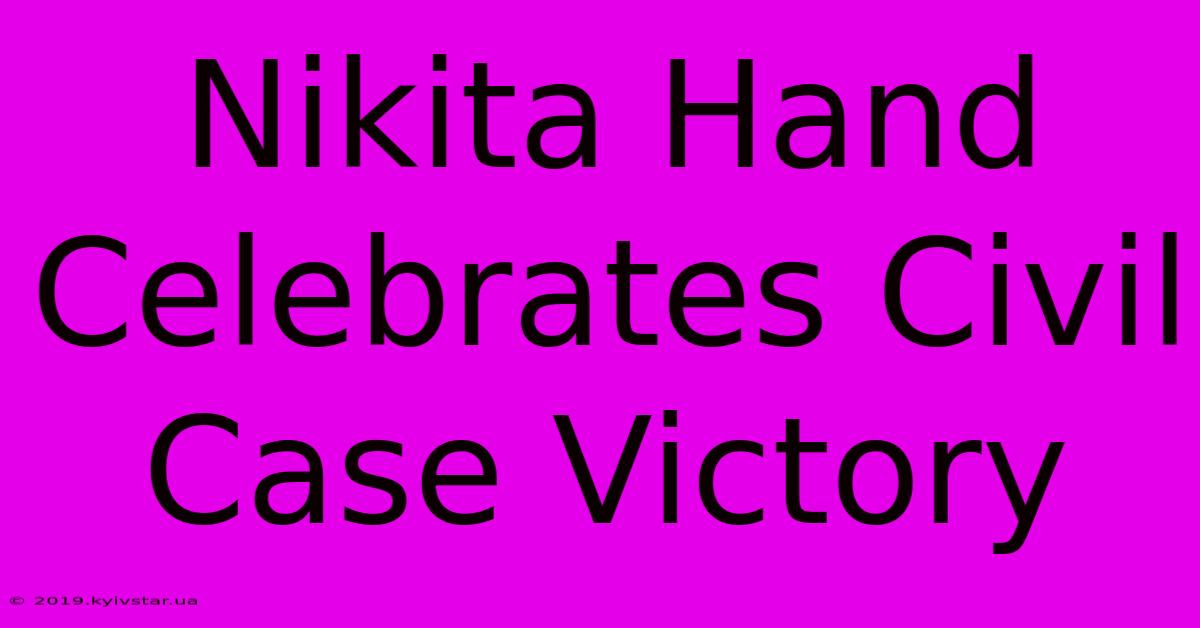 Nikita Hand Celebrates Civil Case Victory