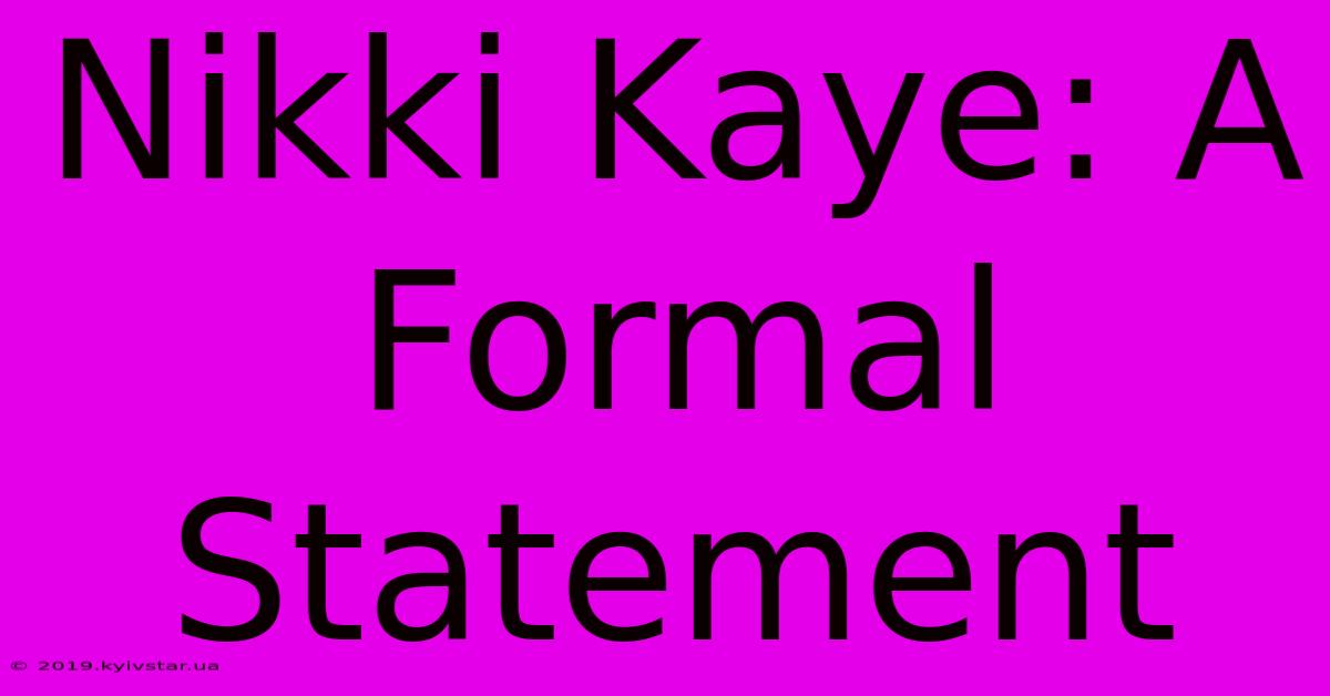 Nikki Kaye: A Formal Statement