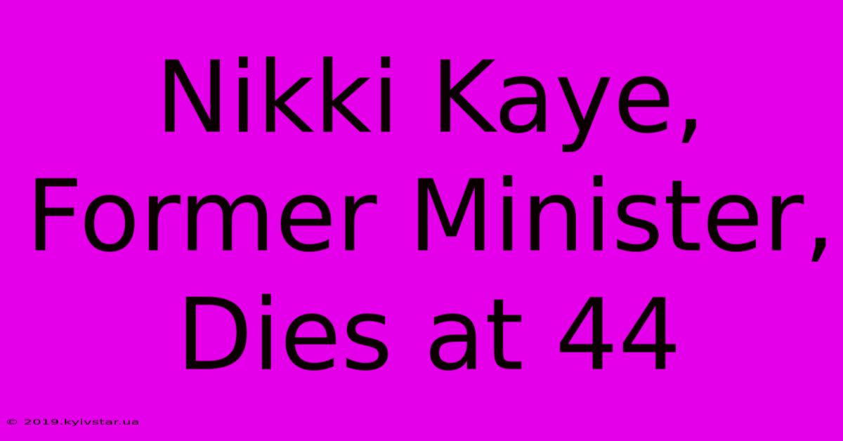 Nikki Kaye, Former Minister, Dies At 44