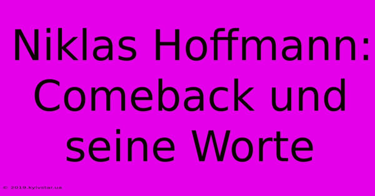 Niklas Hoffmann: Comeback Und Seine Worte