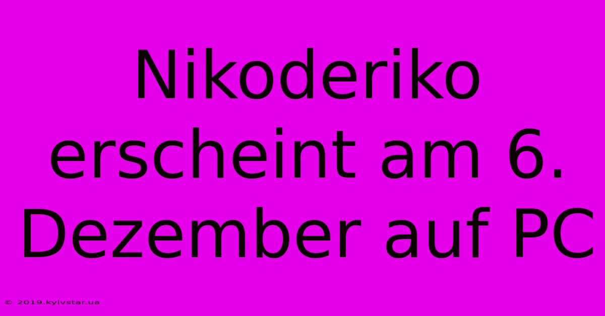 Nikoderiko Erscheint Am 6. Dezember Auf PC