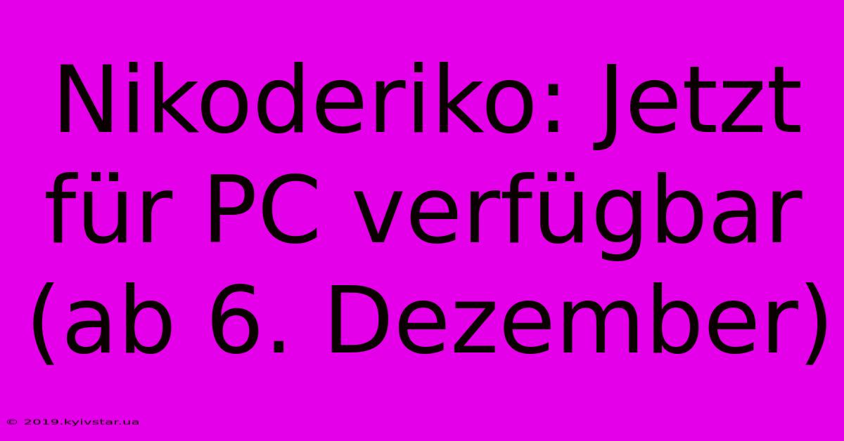 Nikoderiko: Jetzt Für PC Verfügbar (ab 6. Dezember)