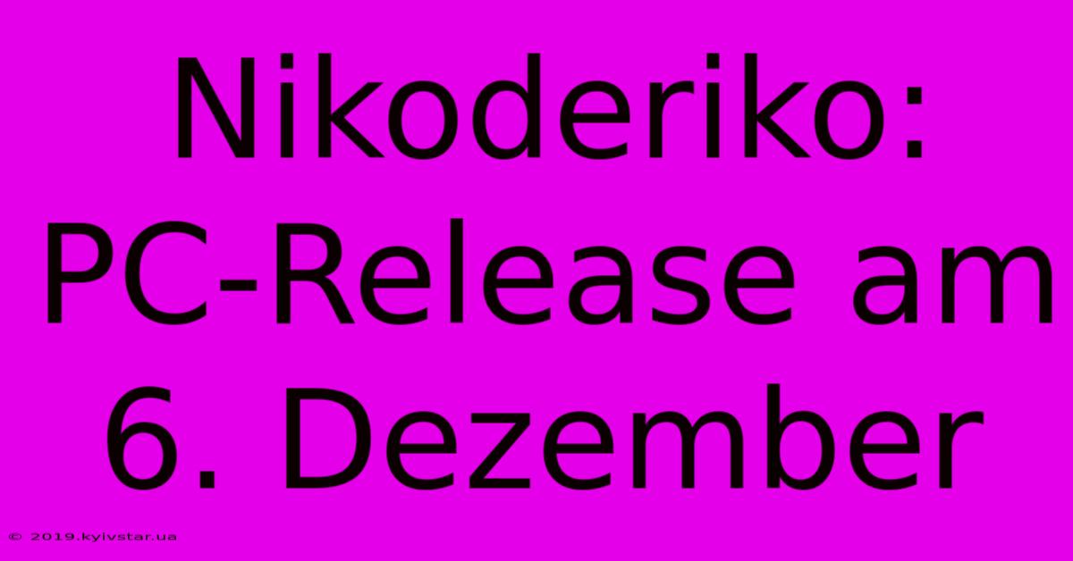 Nikoderiko: PC-Release Am 6. Dezember