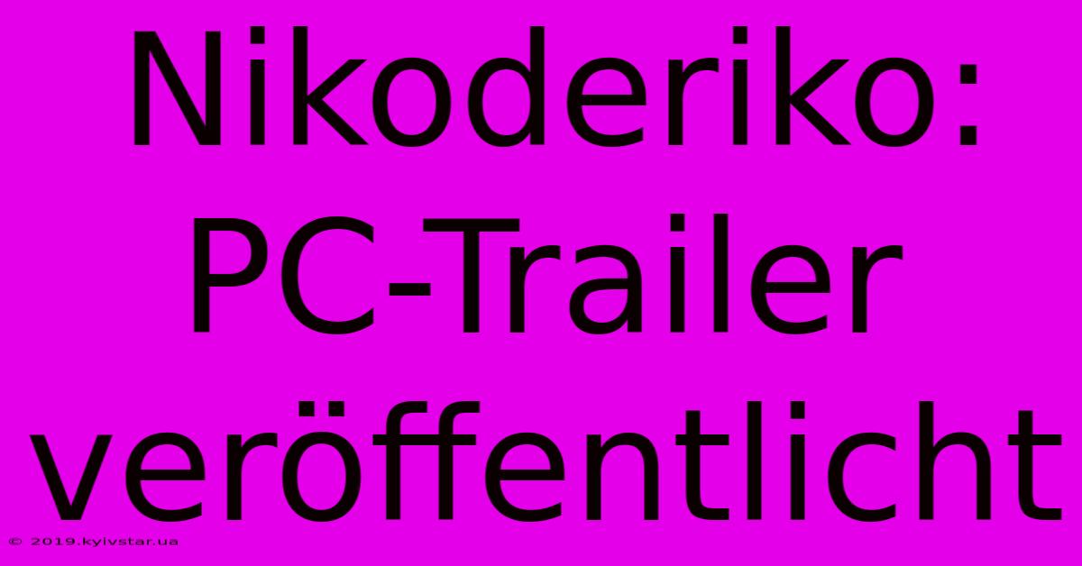 Nikoderiko: PC-Trailer Veröffentlicht