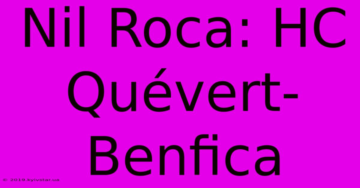 Nil Roca: HC Quévert-Benfica