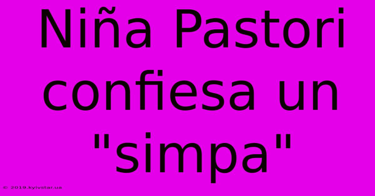 Niña Pastori Confiesa Un 