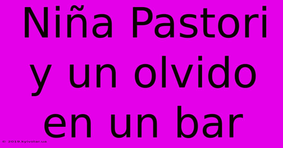 Niña Pastori Y Un Olvido En Un Bar