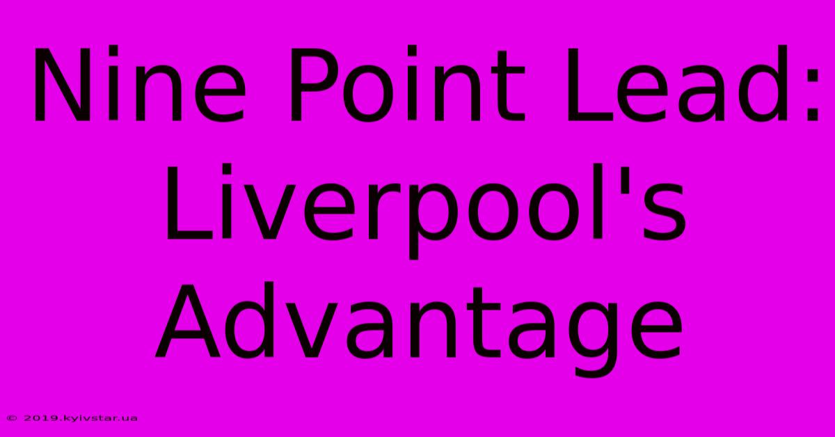 Nine Point Lead: Liverpool's Advantage