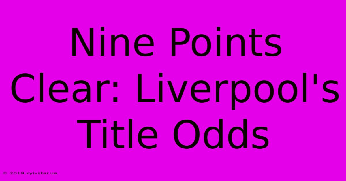 Nine Points Clear: Liverpool's Title Odds