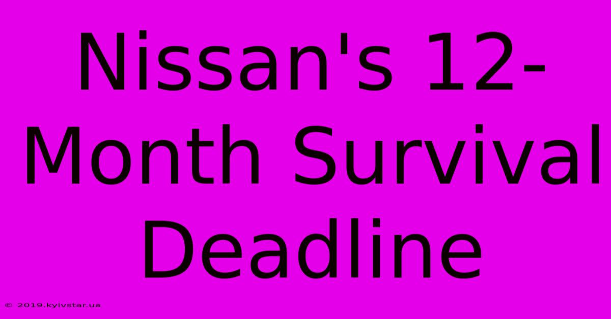 Nissan's 12-Month Survival Deadline