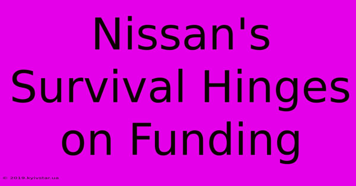 Nissan's Survival Hinges On Funding