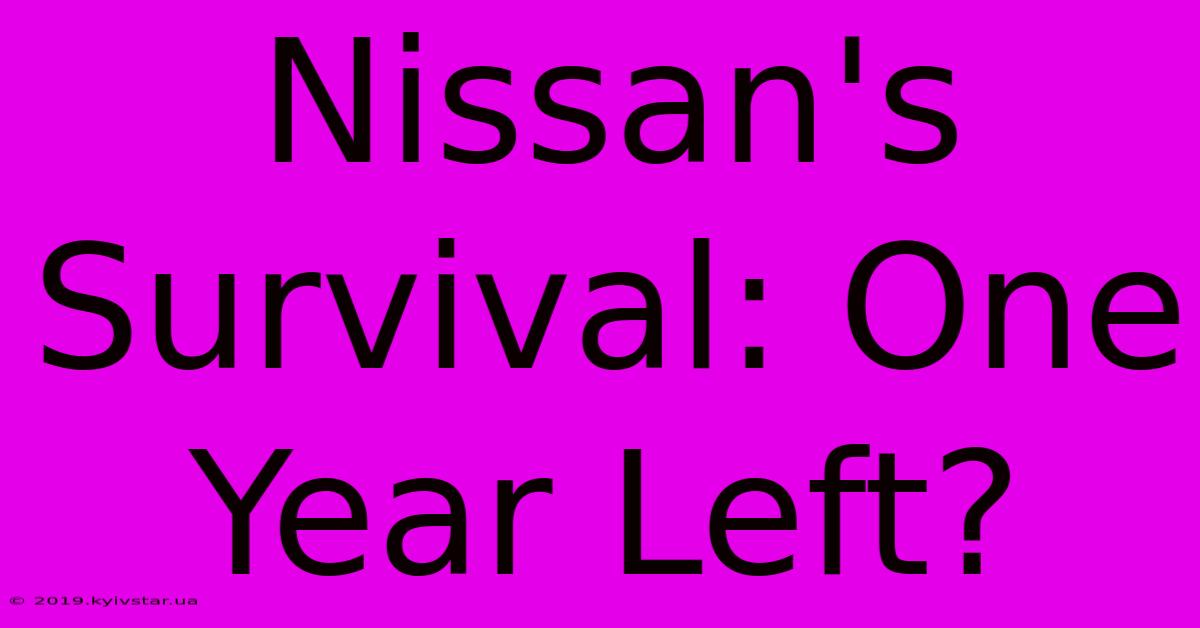 Nissan's Survival: One Year Left?