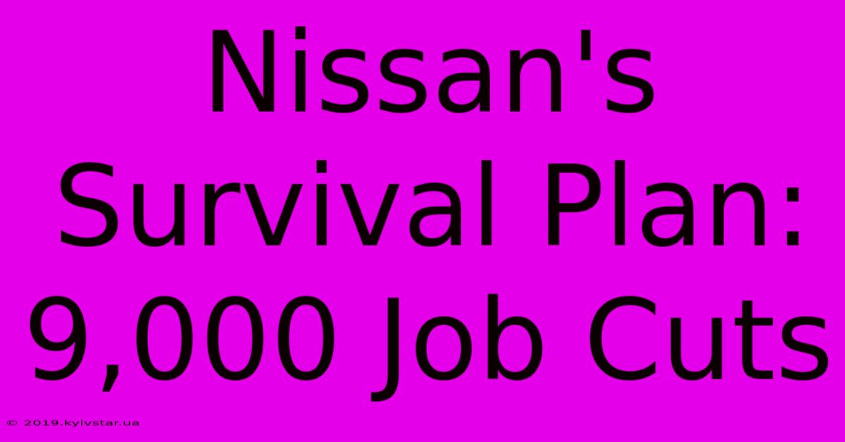 Nissan's Survival Plan: 9,000 Job Cuts