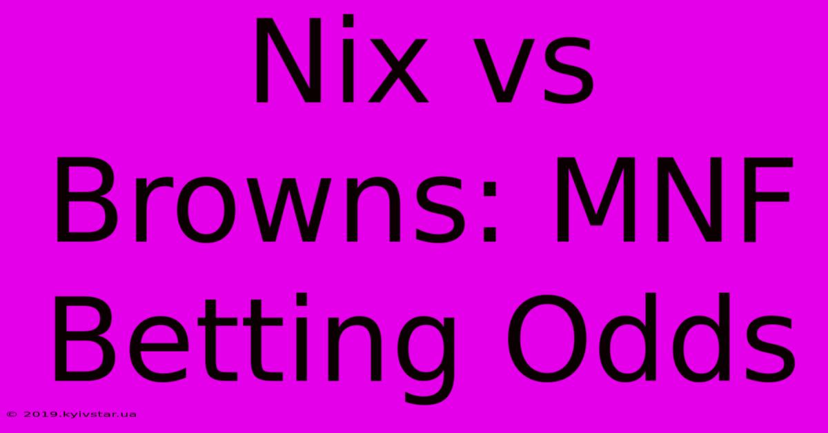 Nix Vs Browns: MNF Betting Odds