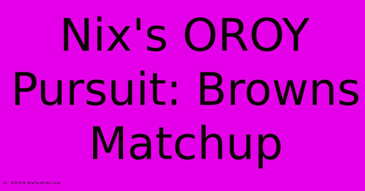 Nix's OROY Pursuit: Browns Matchup