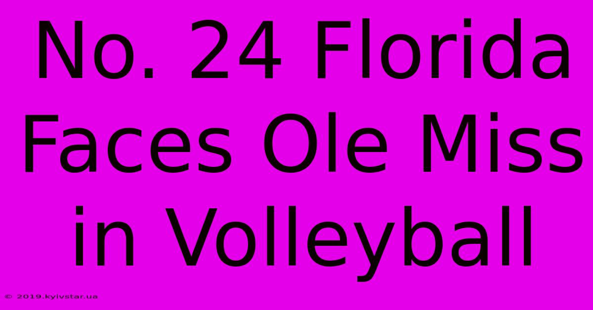 No. 24 Florida Faces Ole Miss In Volleyball