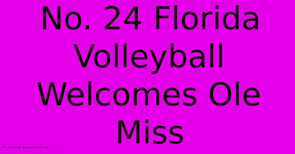 No. 24 Florida Volleyball Welcomes Ole Miss 