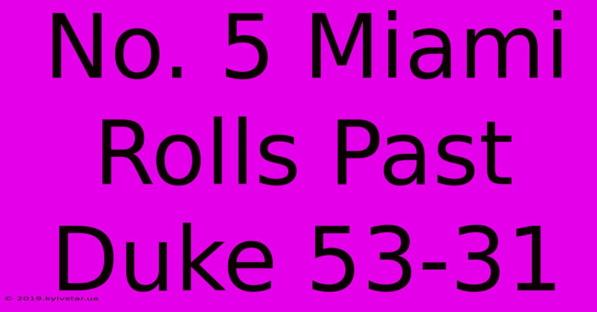 No. 5 Miami Rolls Past Duke 53-31