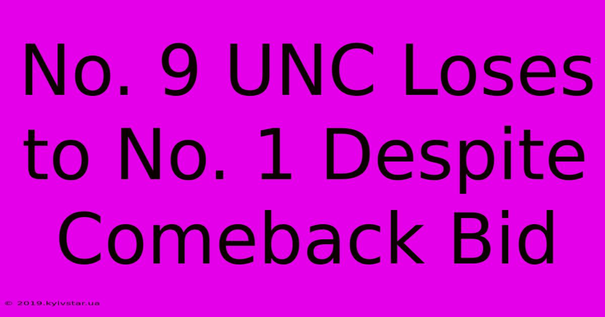 No. 9 UNC Loses To No. 1 Despite Comeback Bid