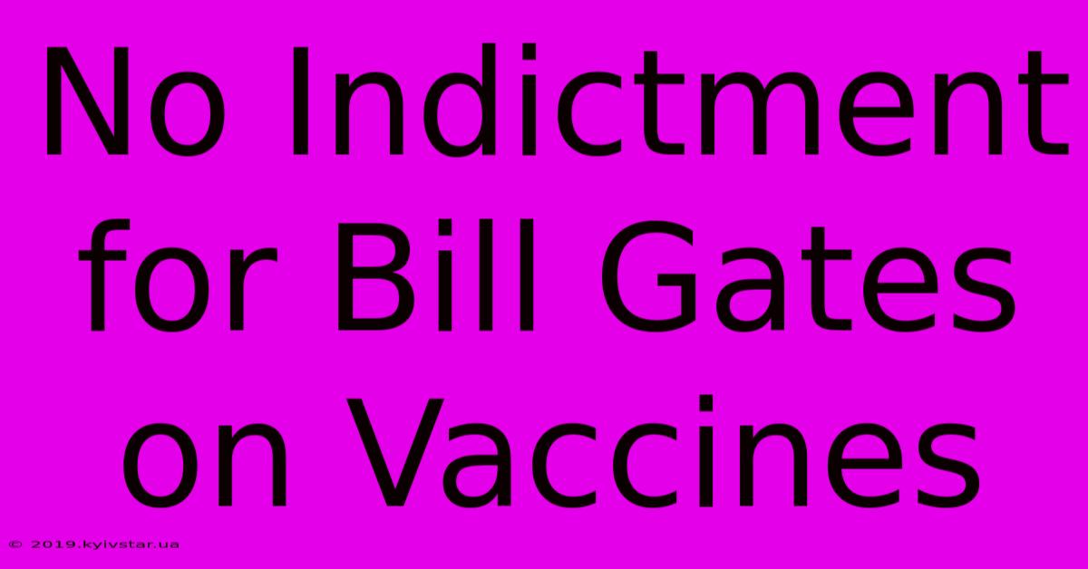 No Indictment For Bill Gates On Vaccines