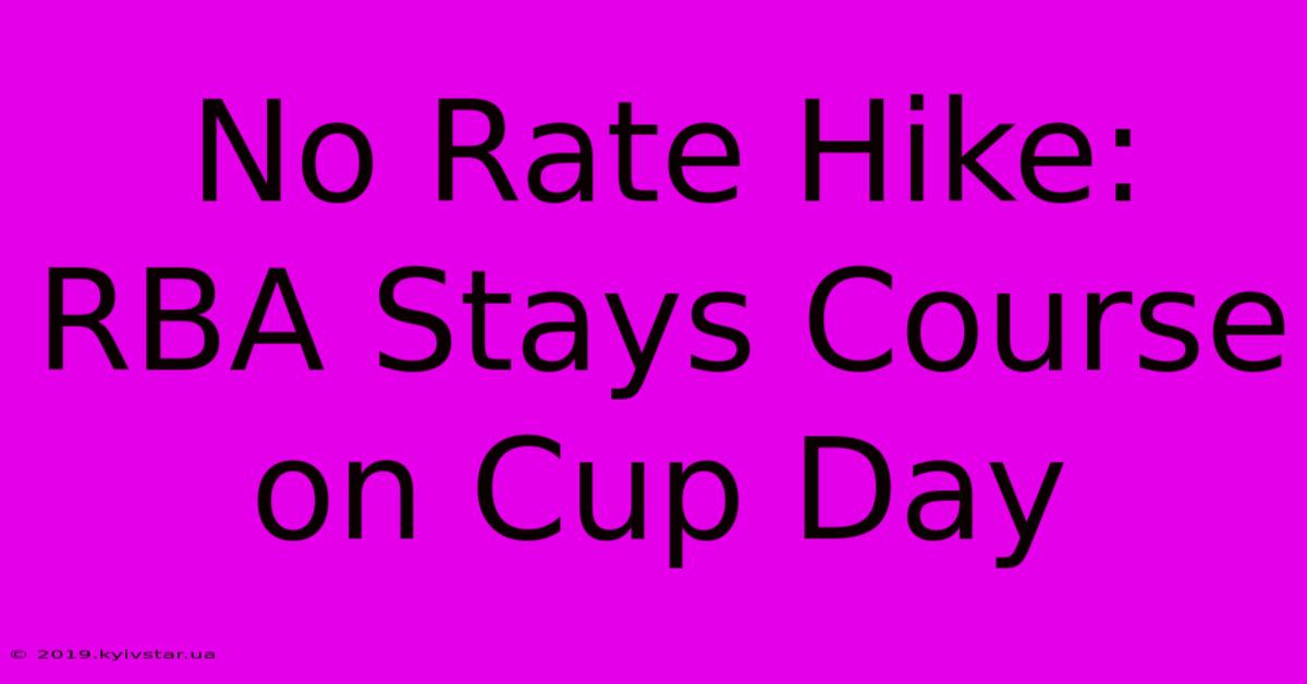 No Rate Hike: RBA Stays Course On Cup Day 