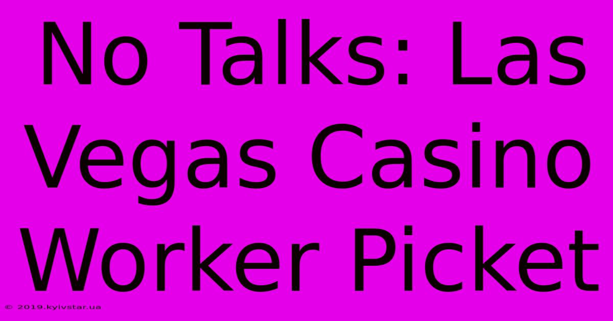 No Talks: Las Vegas Casino Worker Picket