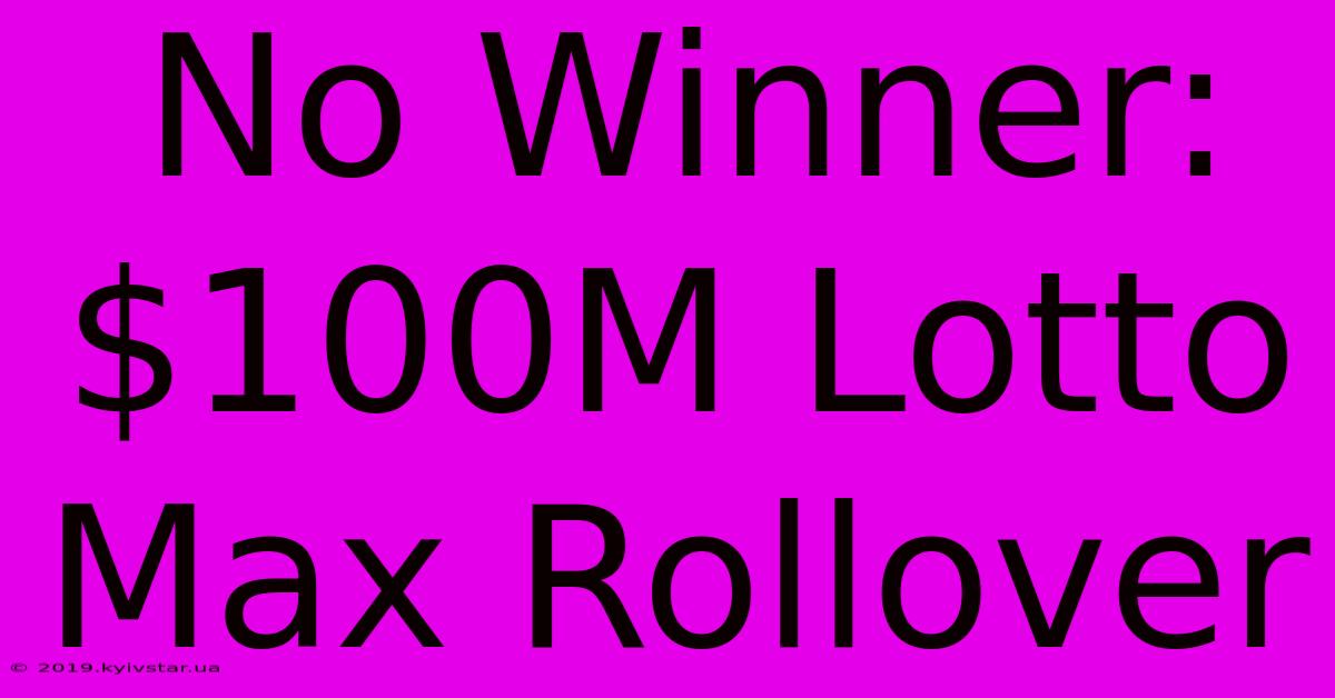 No Winner: $100M Lotto Max Rollover