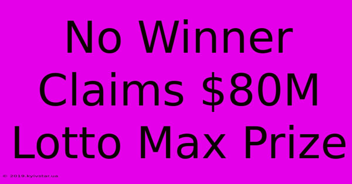 No Winner Claims $80M Lotto Max Prize