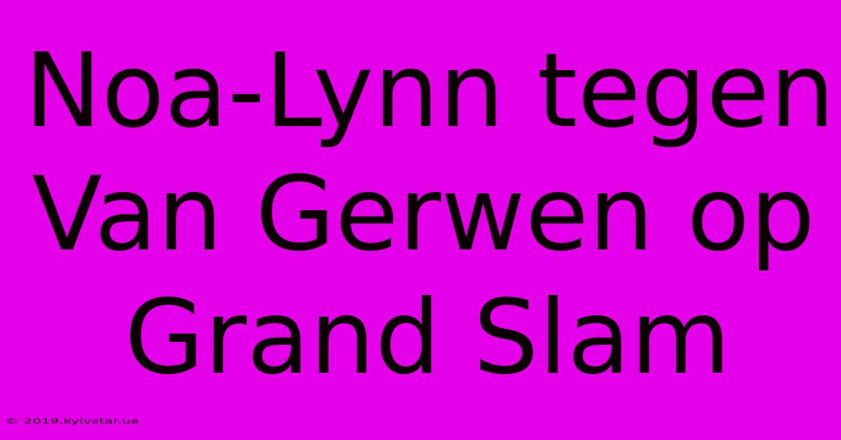 Noa-Lynn Tegen Van Gerwen Op Grand Slam