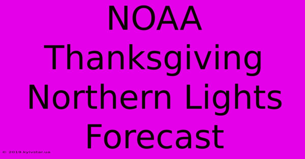 NOAA Thanksgiving Northern Lights Forecast