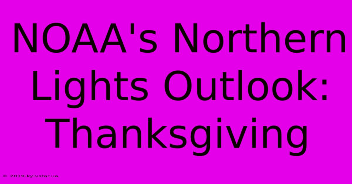 NOAA's Northern Lights Outlook: Thanksgiving