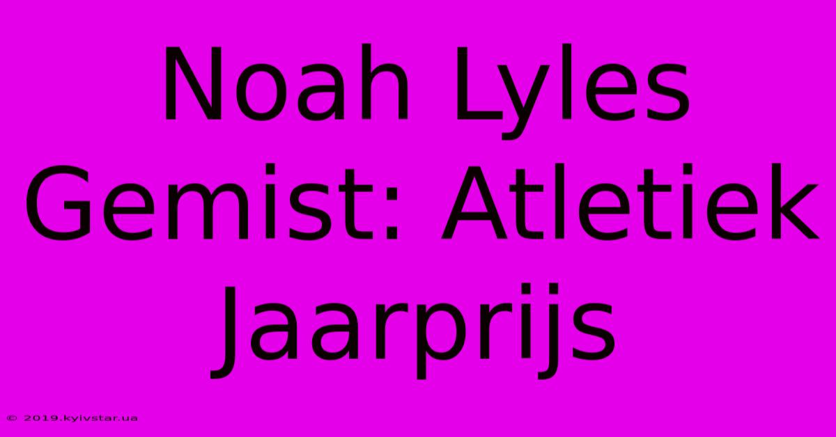 Noah Lyles Gemist: Atletiek Jaarprijs